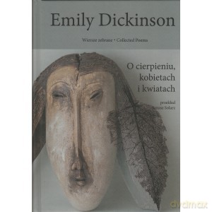 Emily Dickinson Wiersze zebrane (Tom 2) O cierpieniu, kobietach i kwiatach - Emily/ Przekł. Solarz Janusz Dickinson [KSIĄŻKA]
