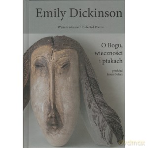 Emily Dickinson Wiersze zebrane (Tom 3) O Bogu wieczności i ptakach - Emily/ Przekł. Solarz Janusz Dickinson [KSIĄŻKA]