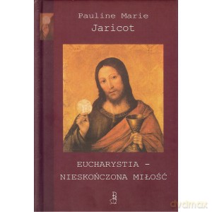 Eucharystia - nieskończona miłość - Pauline Marie Jaricot [KSIĄŻKA]