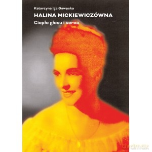 Halina Mickiewiczówna Ciepło głosu i serca - Katarzyna Iga Gawęcka [KSIĄŻKA]