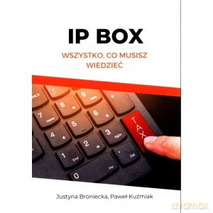 IP BOX wszystko co musisz wiedzieć - Justyna Broniecka, Paweł Kuźmiak [KSIĄŻKA]