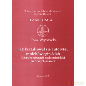 Jak kształtował się autorytet mnichów egipskich - Ewa Wipszycka [KSIĄŻKA]