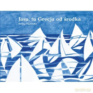Jasu tu Grecja od środka - Iwona Paulewicz [KSIĄŻKA]