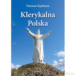 Klerykalna Polska - Dariusz Kędziora [KSIĄŻKA]