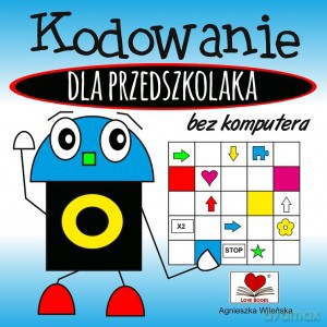 Kodowanie bez komputera dla przedszkolaka - Agnieszka Wileńska [KSIĄŻKA]