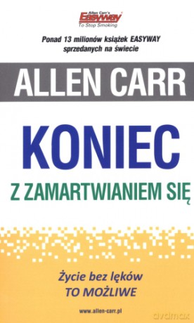 Koniec z zamartwianiem się. Życie bez lęków TO MOŻLIWE - Allen Carr [KSIĄŻKA]