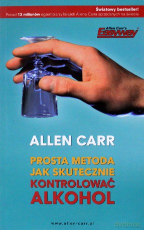 Prosta metoda jak skutecznie kontrolować alkohol - Allen Carr [KSIĄŻKA]