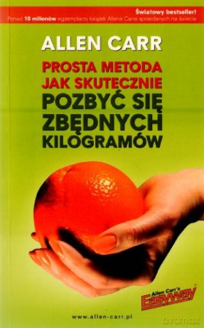 Prosta metoda jak skutecznie pozbyć się zbędnych kilogramów - Allen Carr [KSIĄŻKA]