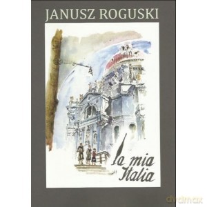 La Mia Italia - Janusz Roguski [KSIĄŻKA]