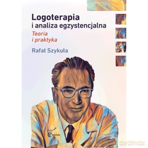 Logoterapia i analiza egzystencjalna Teoria i praktyka - Rafał Szykuła [KSIĄŻKA]