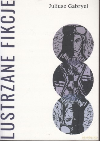 Lustrzane fikcje - Juliusz Gabryel [KSIĄŻKA]