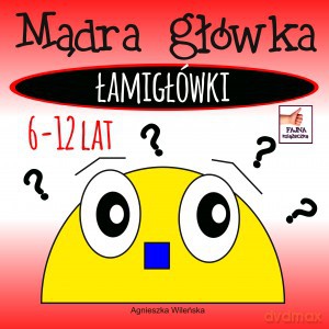 Mądra główka Łamigłówki - Agnieszka Wileńska [KSIĄŻKA]