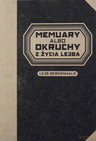 Memuary albo okruchy z życia Lejba - Lejb Berkenwald [KSIĄŻKA]