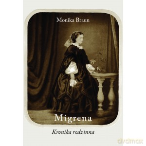 Migrena Kronika rodzinna - Monika Braun [KSIĄŻKA]