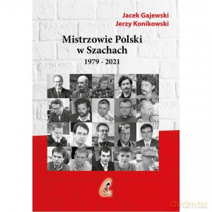 Mistrzowie Polski w Szachach Część 2 - Jerzy Konikowski, Jacek Gajewski [KSIĄŻKA]