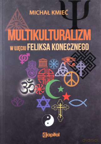 Multikulturalizm w ujęciu Feliksa Konecznego - Michał Kmieć [KSIĄŻKA]
