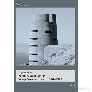 Niemiecka okupacja Wysp Normandzkich 1940-1945 - Krzysztof Kubiak [KSIĄŻKA]
