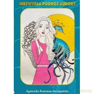 Niezwykła Podróż Aurory - Agnieszka Rautman-Szczepańska [KSIĄŻKA]