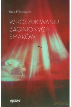 W poszukiwaniu zaginionych smaków - Konrad Piwowarczyk [KSIĄŻKA]