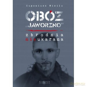 Obóz Jaworzno Zbrodnia nieukarana - Eugeniusz Misiło [KSIĄŻKA]