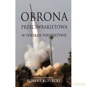 Obrona przeciwrakietowa w polskiej perspektywie - Robert Kupiecki [KSIĄŻKA]