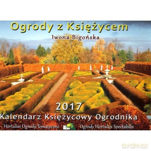Ogrody z Księżycem 2017 Kalendarz księżycowy Ogordnika - Iwona Bigońska [KALENDARZ]