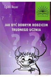 Jak być dobrym rodzicem trudnego ucznia - Royer Égide [KSIĄŻKA]