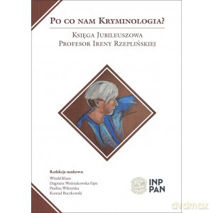 Po co nam kryminologia - Red.Nauk. Klaus Witold, Woźniakowska-Fajst Dagmara, Wiktorska Paulina, Buczkowski Konrad [KSIĄŻKA]