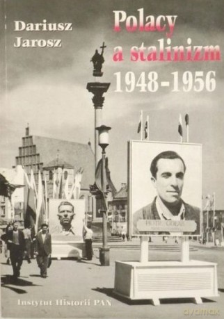 Polacy a stalinizm 1948-1956 - Dariusz Jarosz [KSIĄŻKA]
