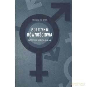 Polityka równościowa Przestrzeń instytucjonalna - Barbara Kijewska [KSIĄŻKA]