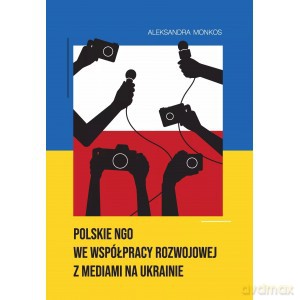 Polskie NGO we współpracy rozwojowej z mediami na Ukrainie - Aleksandra Monkos [KSIĄŻKA]