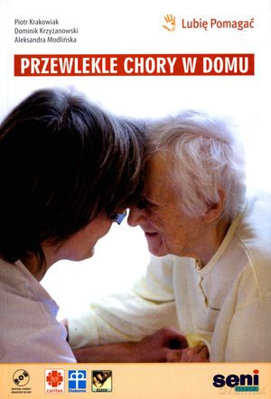 Przewlekle chory w domu + płyta DVD - Krakowiak Piotr, Dominik Krzyżanowski, Modlińska Aleksandra [KSIĄŻKA]+[DVD]