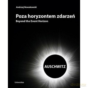 Poza horyzontem zdarzeń. Auschwitz - Andrzej Nowakowski [KSIĄŻKA]