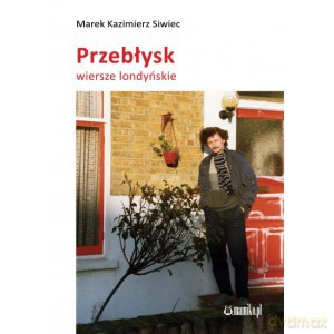 Przebłysk. Wiersze londyńskie - Marek Kazimierz Siwiec [KSIĄŻKA]