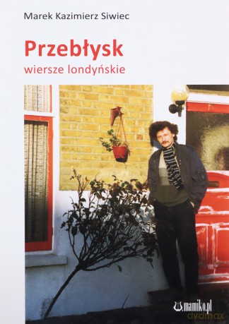 Przebłysk. Wiersze londyńskie - Marek Kazimierz Siwiec [KSIĄŻKA]