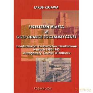 Przestrzeń miasta w gospodarce socjalistycznej - Jakub Kujawa [KSIĄŻKA]