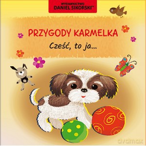 Przygody Karmelka Cześć to ja - Daniel Sikorski [KSIĄŻKA]