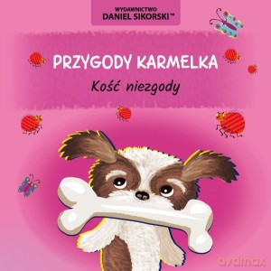 Przygody Karmelka Kość niezgody - Daniel Sikorski [KSIĄŻKA]