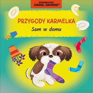 Przygody Karmelka Sam w domu - Daniel Sikorski [KSIĄŻKA]
