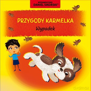 Przygody Karmelka Wypadek - Daniel Sikorski [KSIĄŻKA]