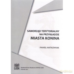 Samorząd terytorialny na przykładzie miasta Konina - P. Antoniak [KSIĄŻKA]