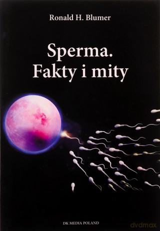 Sperma Fakty i mity - Ronald H. Blumer [KSIĄŻKA]