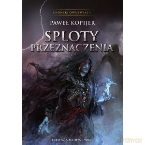 Sploty Przeznaczenia (Tom 3) Trylogia Mitrys - Paweł Kopijer [KSIĄŻKA]