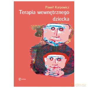 Terapia wewnętrznego dziecka - Paweł Karpowicz [KSIĄŻKA]