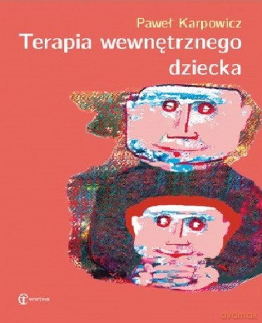 Terapia wewnętrznego dziecka - Paweł Karpowicz [KSIĄŻKA]