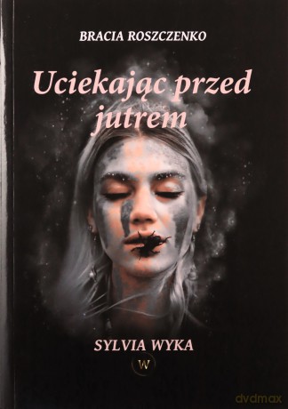 Uciekając przed jutrem - Sylwia Wyka [KSIĄŻKA]