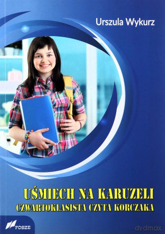 Uśmiech na karuzeli Czwartoklasista czyta Korczaka - Urszula Wykurz [KSIĄŻKA]