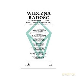 Wieczna radość. Ekonomia polityczna społecznej kreatywności [KSIĄŻKA]
