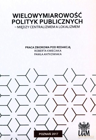 Wielowymiarowość polityk publicznych - R. Red. Kmieciak, P. Antkowiak [KSIĄŻKA]
