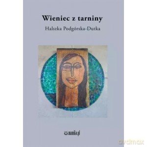 Wieniec z tarniny - Halszka Podgórska-Dutka [KSIĄŻKA]